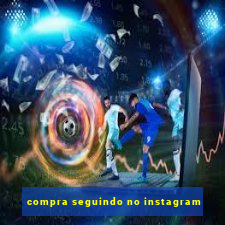 compra seguindo no instagram